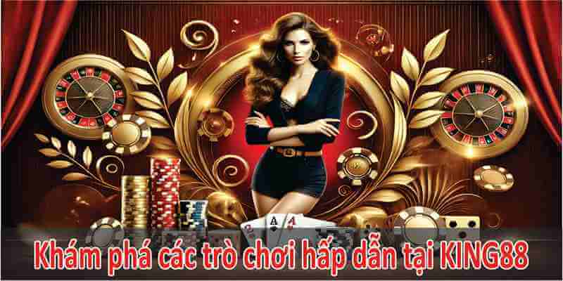 Khám Phá Các Trò Chơi Casino Hấp Dẫn Tại Sảnh King88